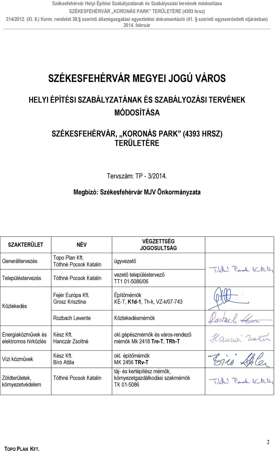 Tóthné Pocsok Katalin ügyvezető VÉGZETTSÉG JOGOSULTSÁG Településtervezés Közlekedés Tóthné Pocsok Katalin Fejér Európa Kft.