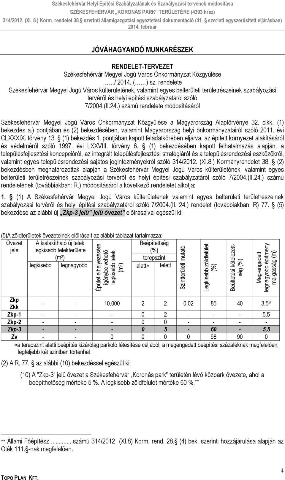 ) számú rendelete módosításáról Székesfehérvár Megyei Jogú Város Önkormányzat Közgyűlése a Magyarország Alaptörvénye 32. cikk. (1) bekezdés a.