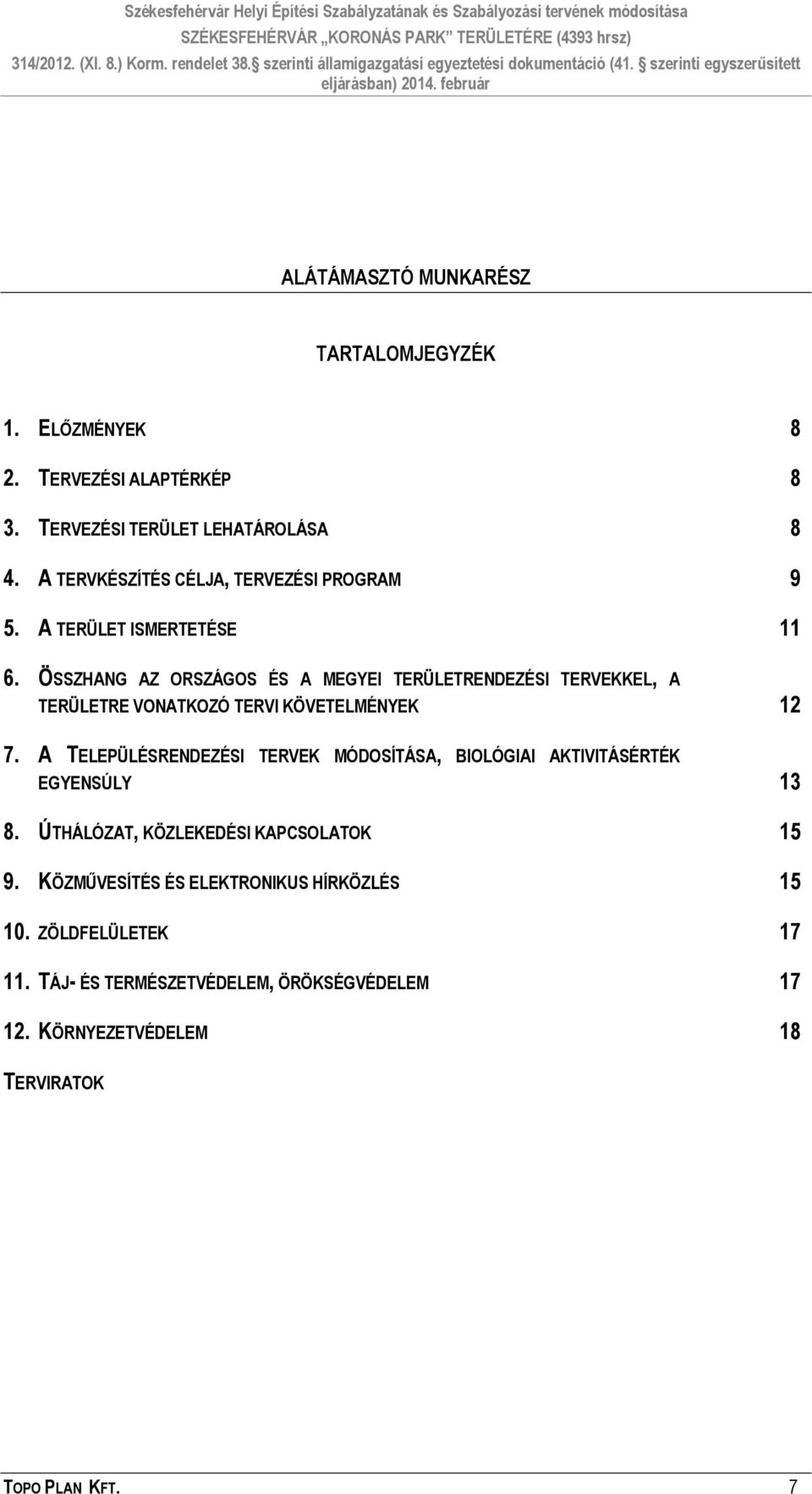 ÖSSZHANG AZ ORSZÁGOS ÉS A MEGYEI TERÜLETRENDEZÉSI TERVEKKEL, A TERÜLETRE VONATKOZÓ TERVI KÖVETELMÉNYEK 12 7.