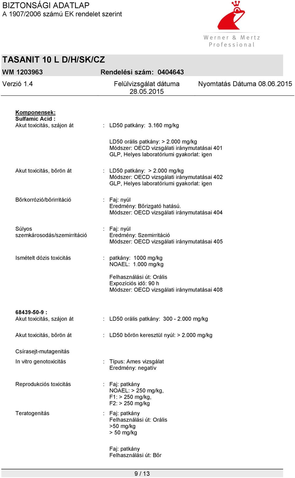 toxicitás : LD50 patkány: > 2.000 mg/kg Módszer: OECD vizsgálati iránymutatásai 402 GLP, Helyes laboratóriumi gyakorlat: igen : Faj: nyúl Eredmény: Bőrizgató hatású.