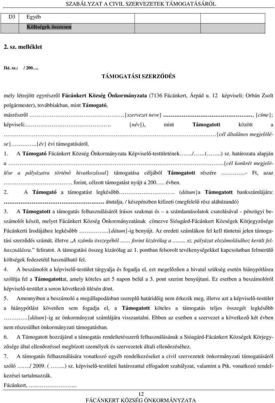 .{év} évi támogatásáról. 1. A Támogató Fácánkert Község Önkormányzata Képviselő-testületének./ (..) sz. határozata alapján a.