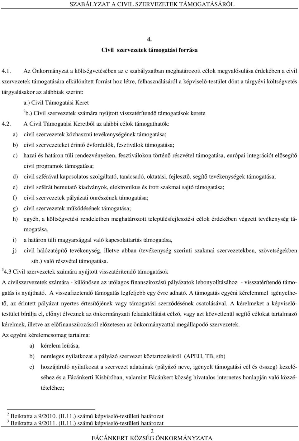 képviselő-testület dönt a tárgyévi költségvetés tárgyalásakor az alábbiak szerint: a.) Civil Támogatási Keret 2 