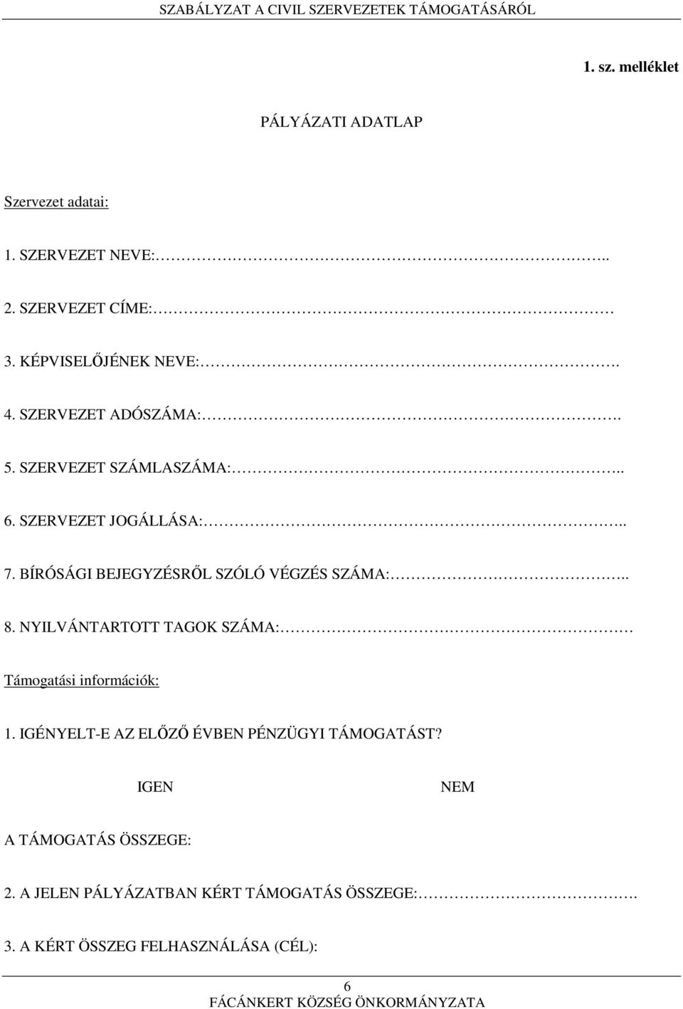 BÍRÓSÁGI BEJEGYZÉSRŐL SZÓLÓ VÉGZÉS SZÁMA:.. 8. NYILVÁNTARTOTT TAGOK SZÁMA: Támogatási információk: 1.