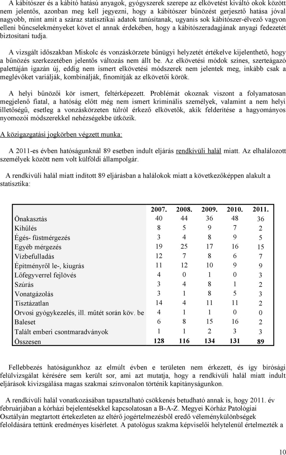 A vizsgált időszakban Miskolc és vonzáskörzete bűnügyi helyzetét értékelve kijelenthető, hogy a bűnözés szerkezetében jelentős változás nem állt be.