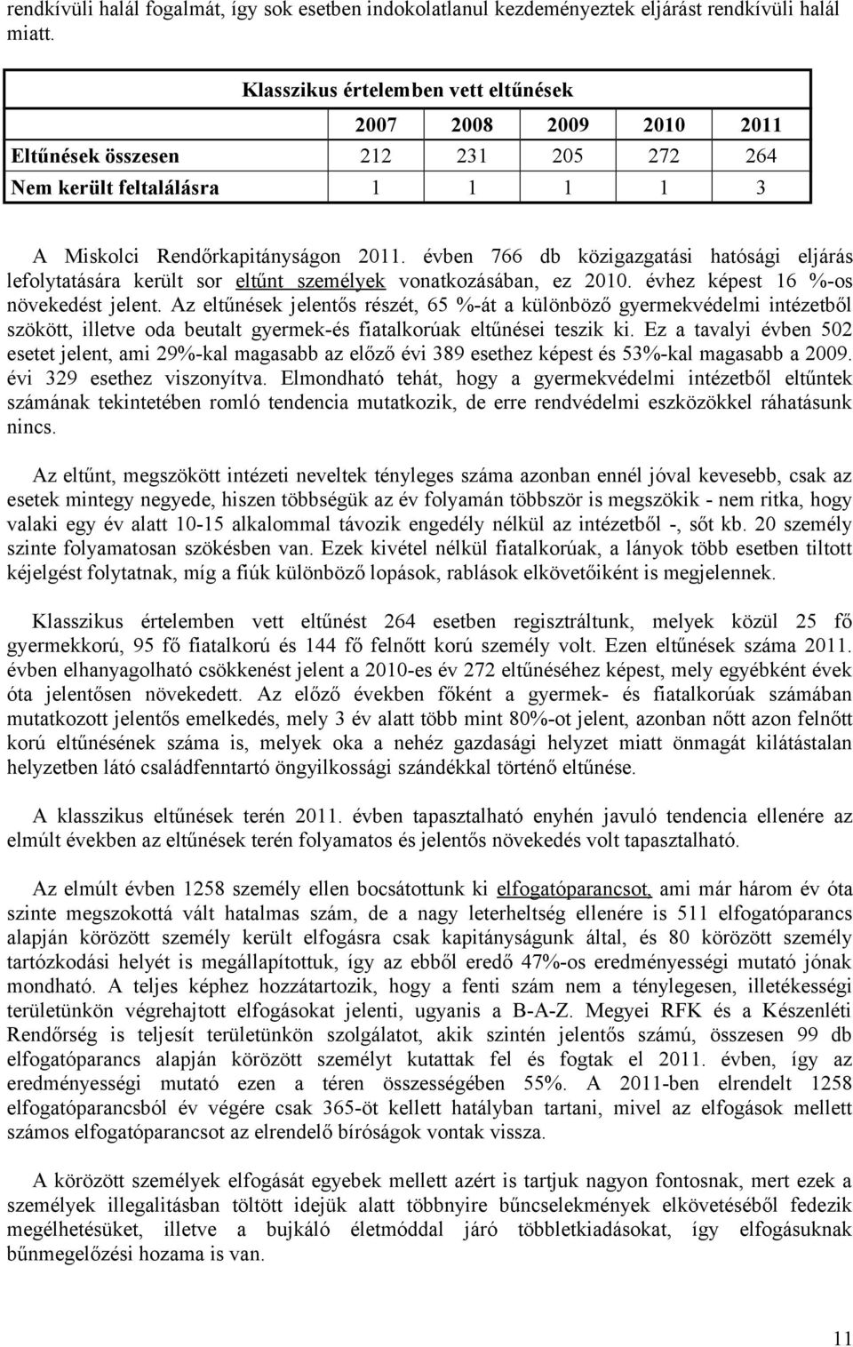 évben 766 db közigazgatási hatósági eljárás lefolytatására került sor eltűnt személyek vonatkozásában, ez 2010. évhez képest 16 %-os növekedést jelent.
