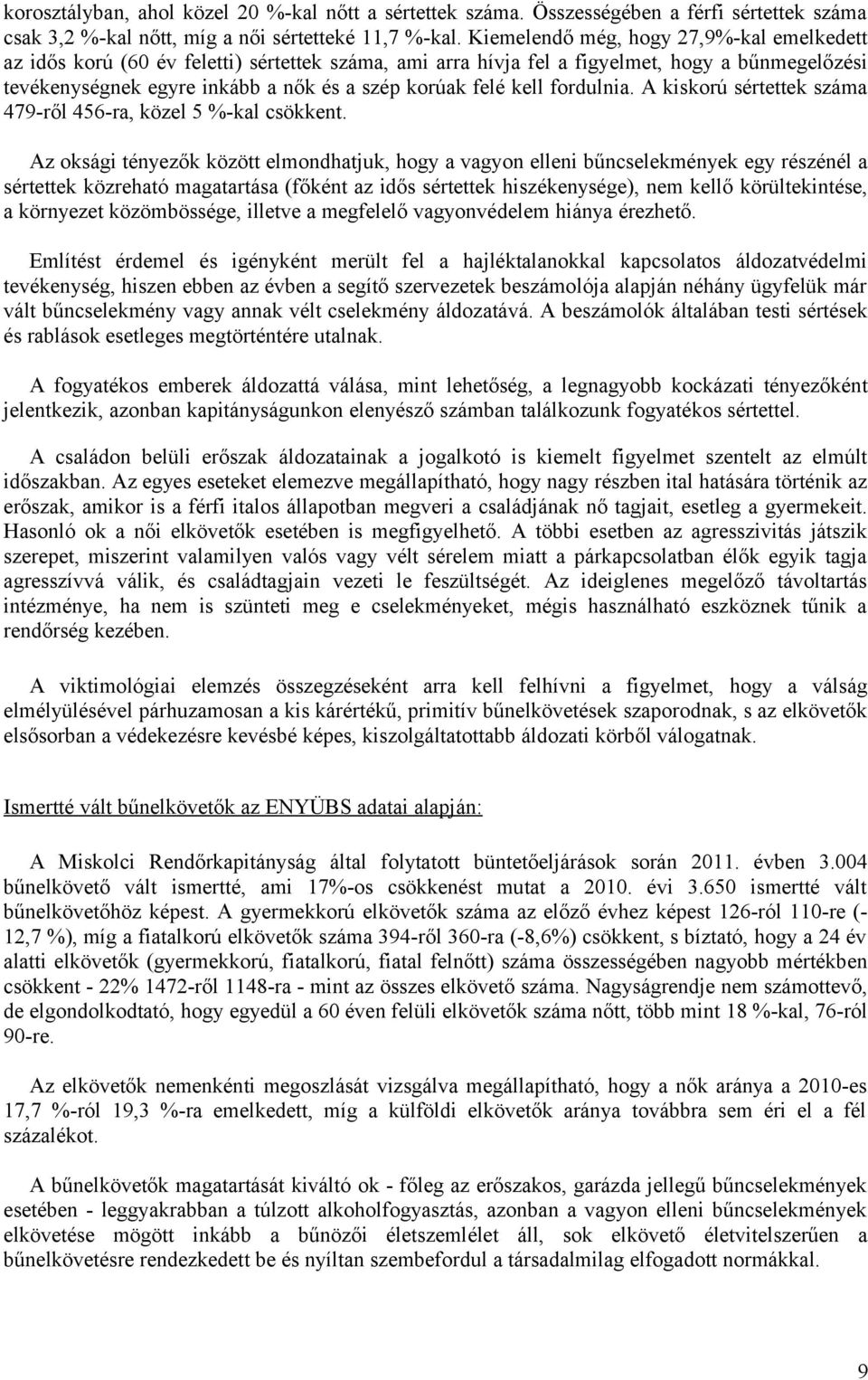 kell fordulnia. A kiskorú sértettek száma 479-ről 456-ra, közel 5 %-kal csökkent.