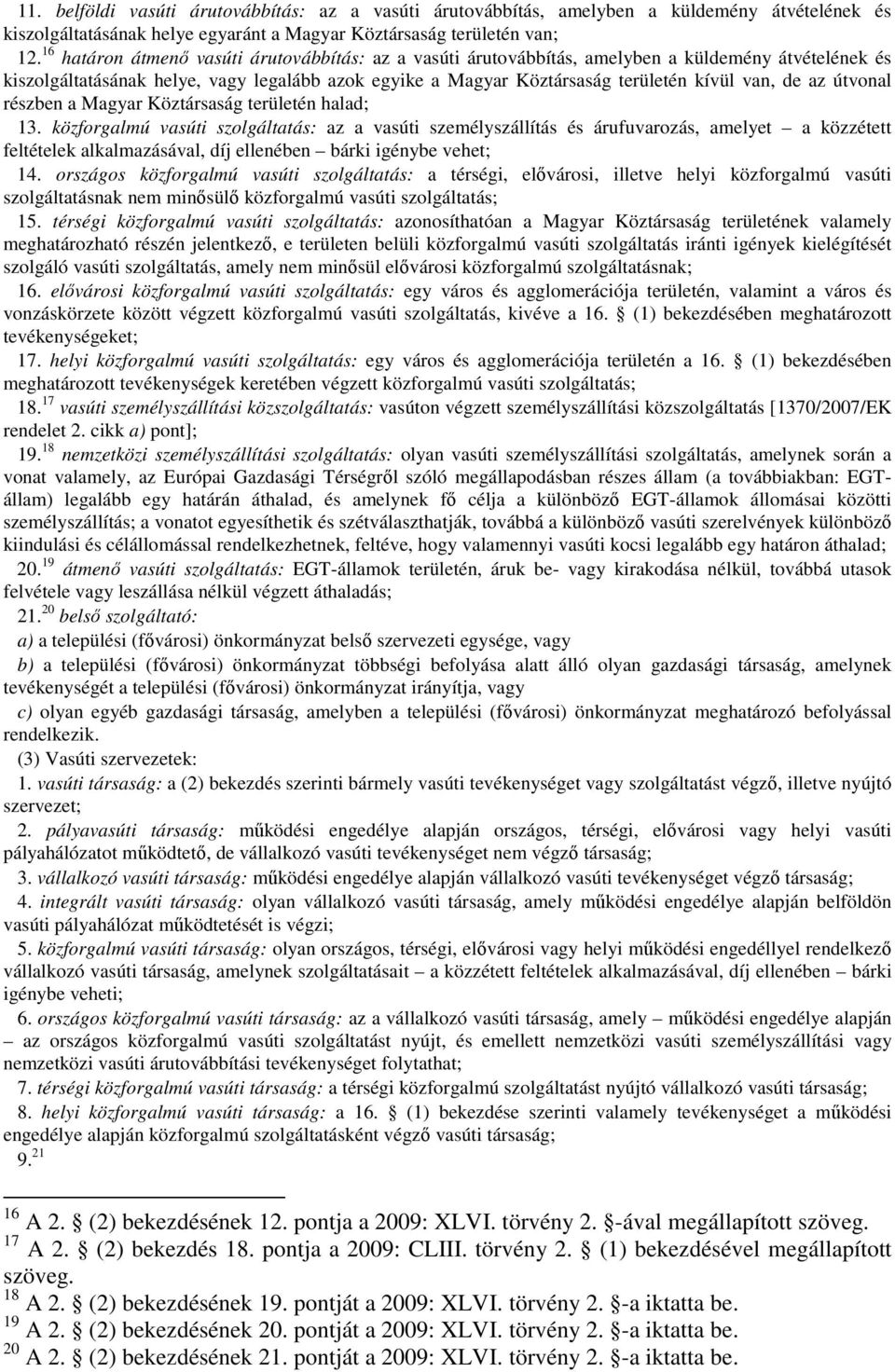 az útvonal részben a Magyar Köztársaság területén halad; 13.