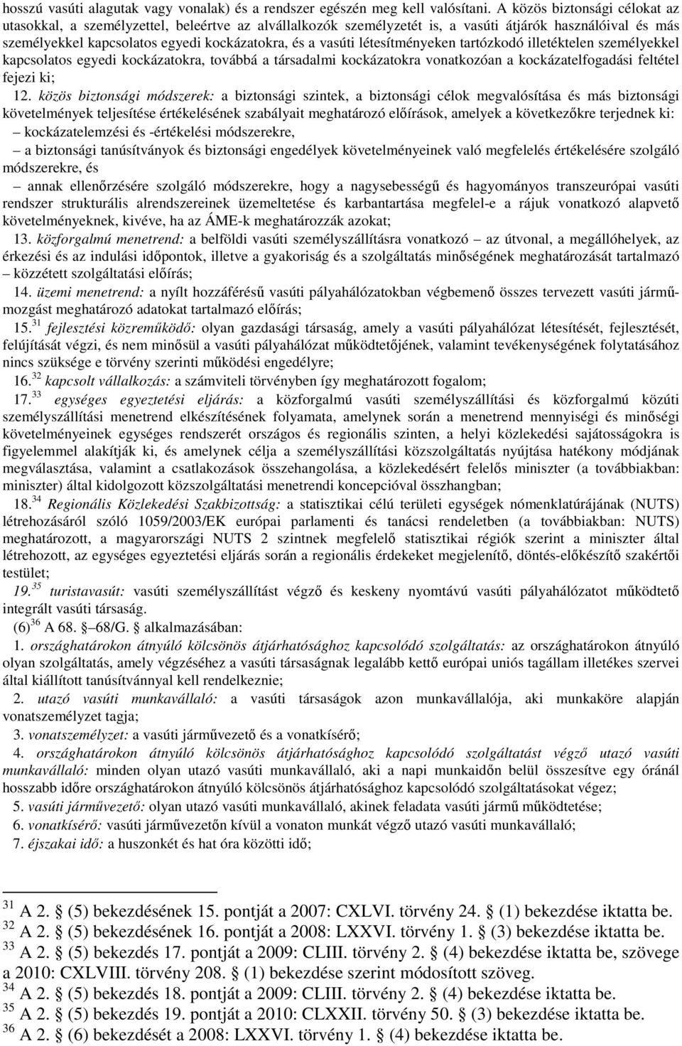 létesítményeken tartózkodó illetéktelen személyekkel kapcsolatos egyedi kockázatokra, továbbá a társadalmi kockázatokra vonatkozóan a kockázatelfogadási feltétel fejezi ki; 12.