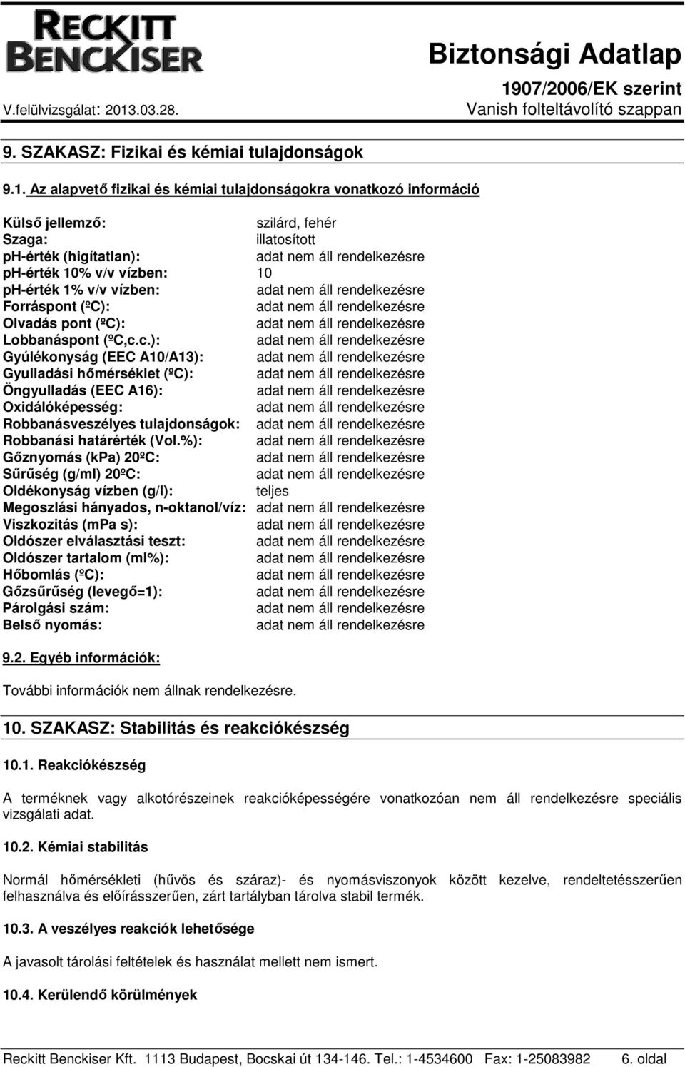 Forráspont (ºC): Olvadás pont (ºC): Lobbanáspont (ºC,c.