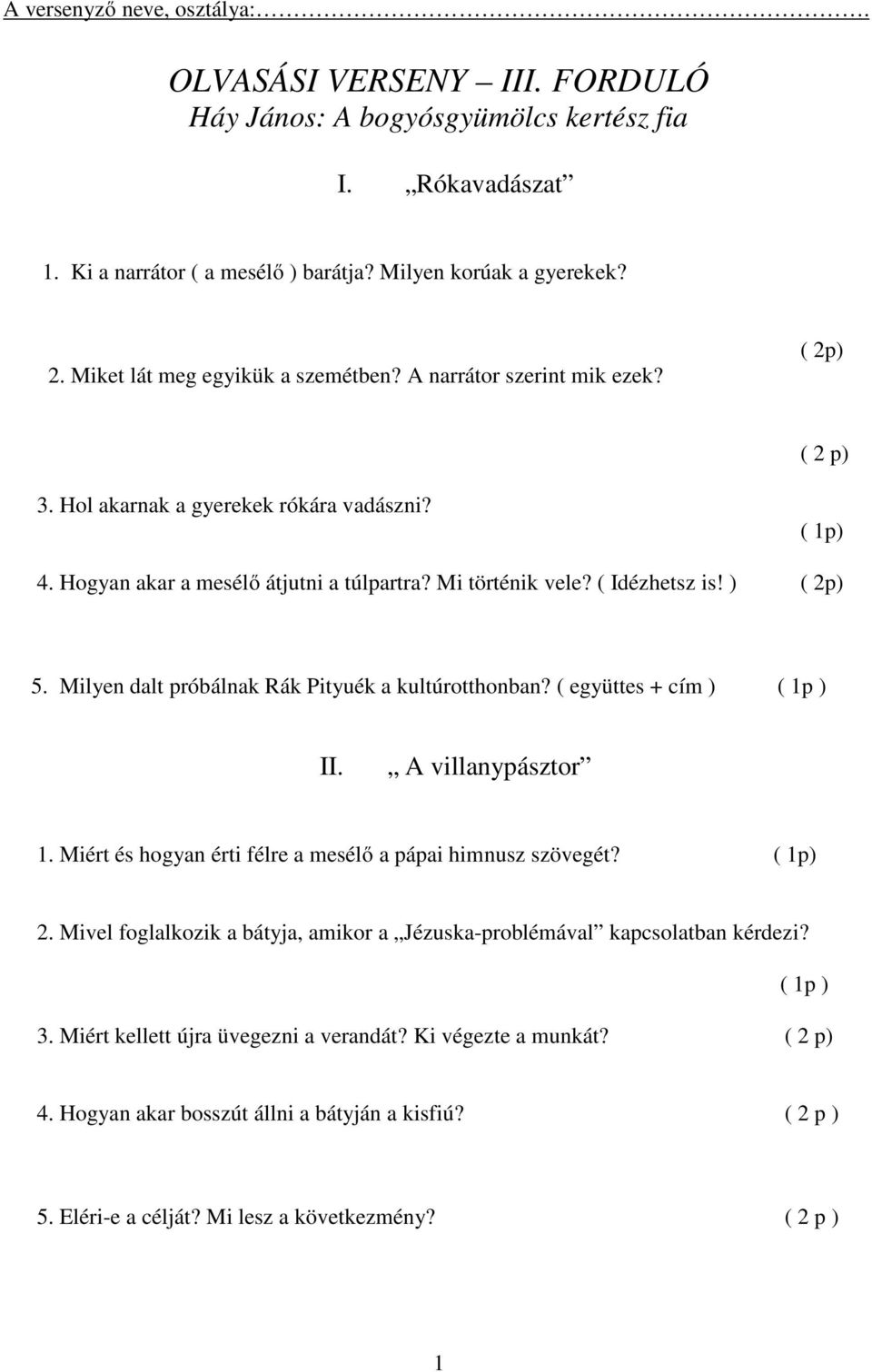 ( Idézhetsz is! ) ( 2p) 5. Milyen dalt próbálnak Rák Pityuék a kultúrotthonban? ( együttes + cím ) II. A villanypásztor 1. Miért és hogyan érti félre a mesélő a pápai himnusz szövegét? ( 1p) 2.