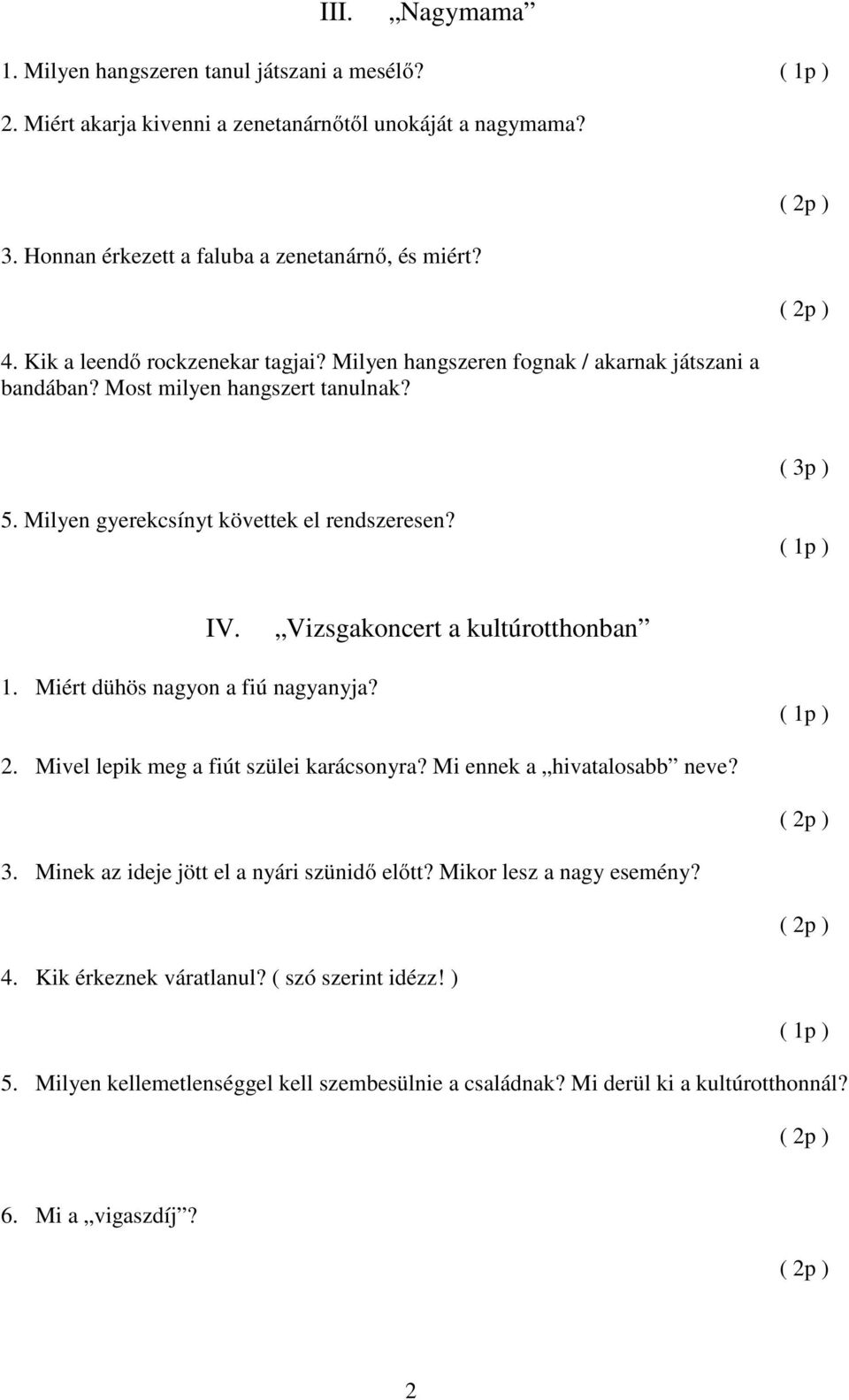 Vizsgakoncert a kultúrotthonban 1. Miért dühös nagyon a fiú nagyanyja? 2. Mivel lepik meg a fiút szülei karácsonyra? Mi ennek a hivatalosabb neve? 3.