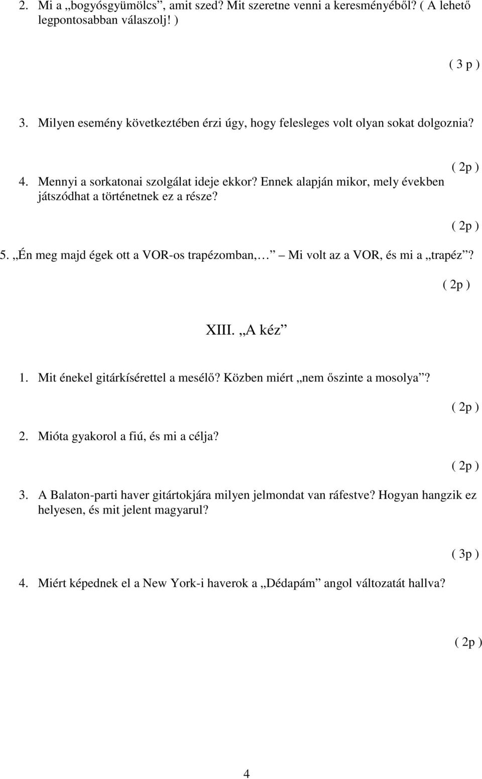 Ennek alapján mikor, mely években játszódhat a történetnek ez a része? 5. Én meg majd égek ott a VOR-os trapézomban, Mi volt az a VOR, és mi a trapéz? XIII. A kéz 1.