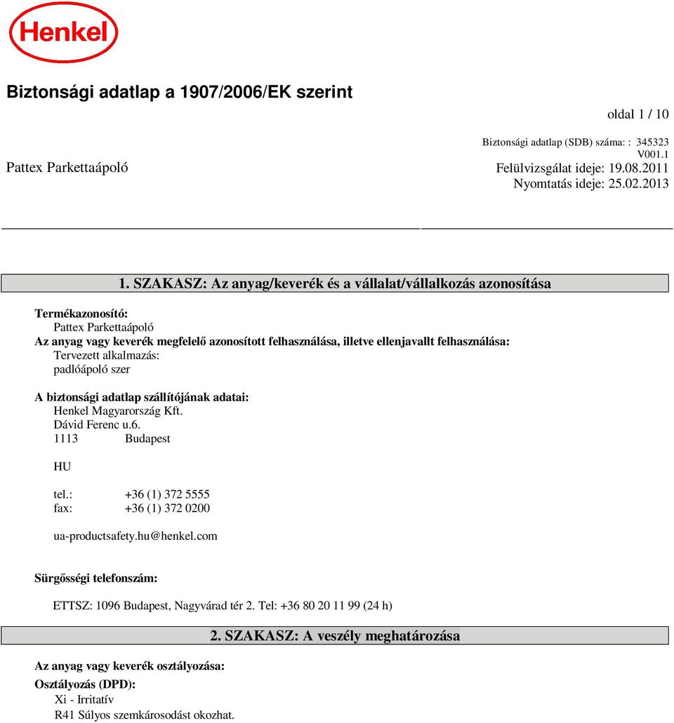 Tervezett alkalmazás: padlóápoló szer A biztonsági adatlap szállítójának adatai: Henkel Magyarország Kft. Dávid Ferenc u.6. 1113 Budapest HU tel.