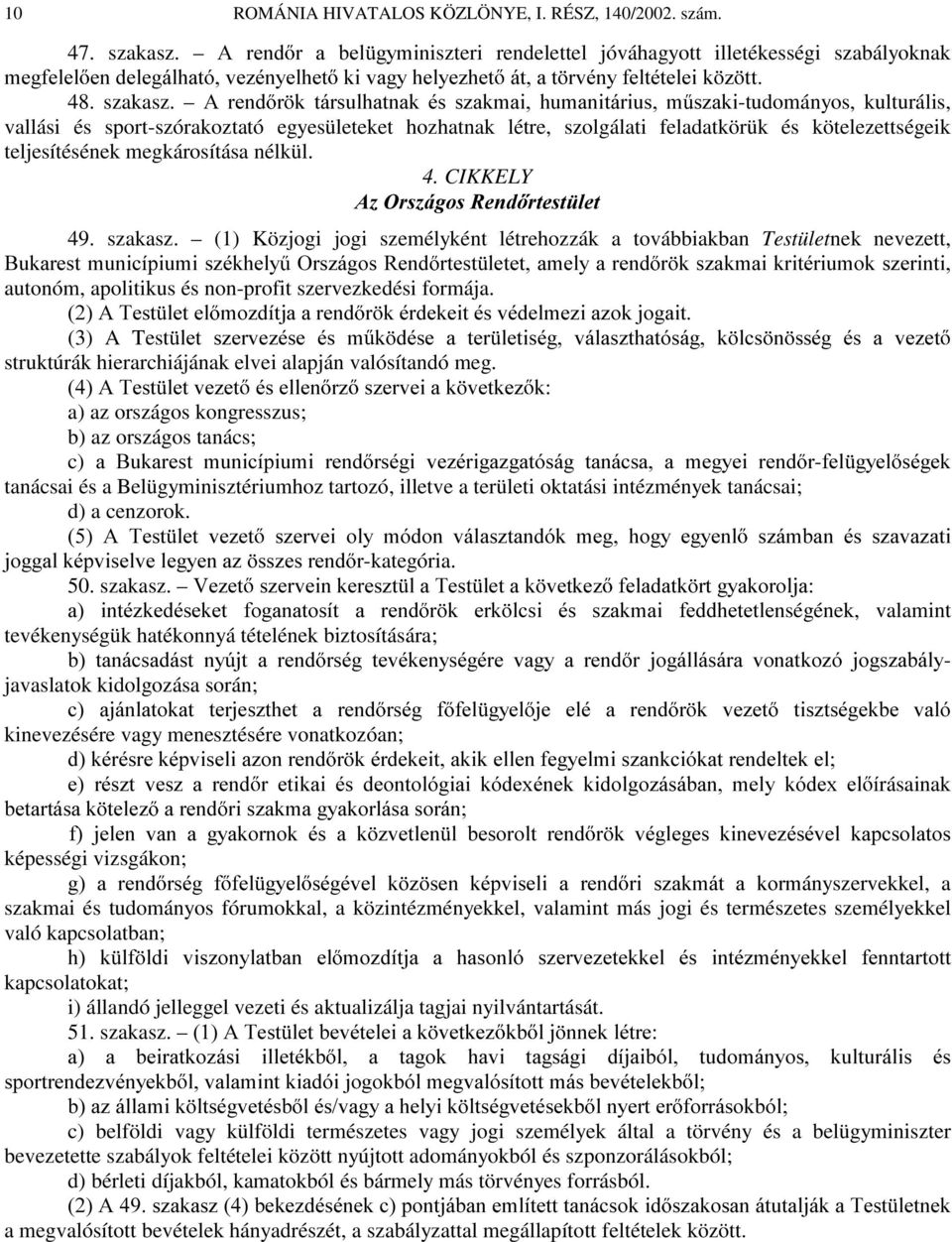 $UHQG U N WiUVXOKDWQDN pv V]DNPDL KXPDQLWiULXV P V]DNL-tudományos, kulturális, vallási és sport-szórakoztató egyesületeket hozhatnak létre, szolgálati feladatkörük és kötelezettségeik teljesítésének