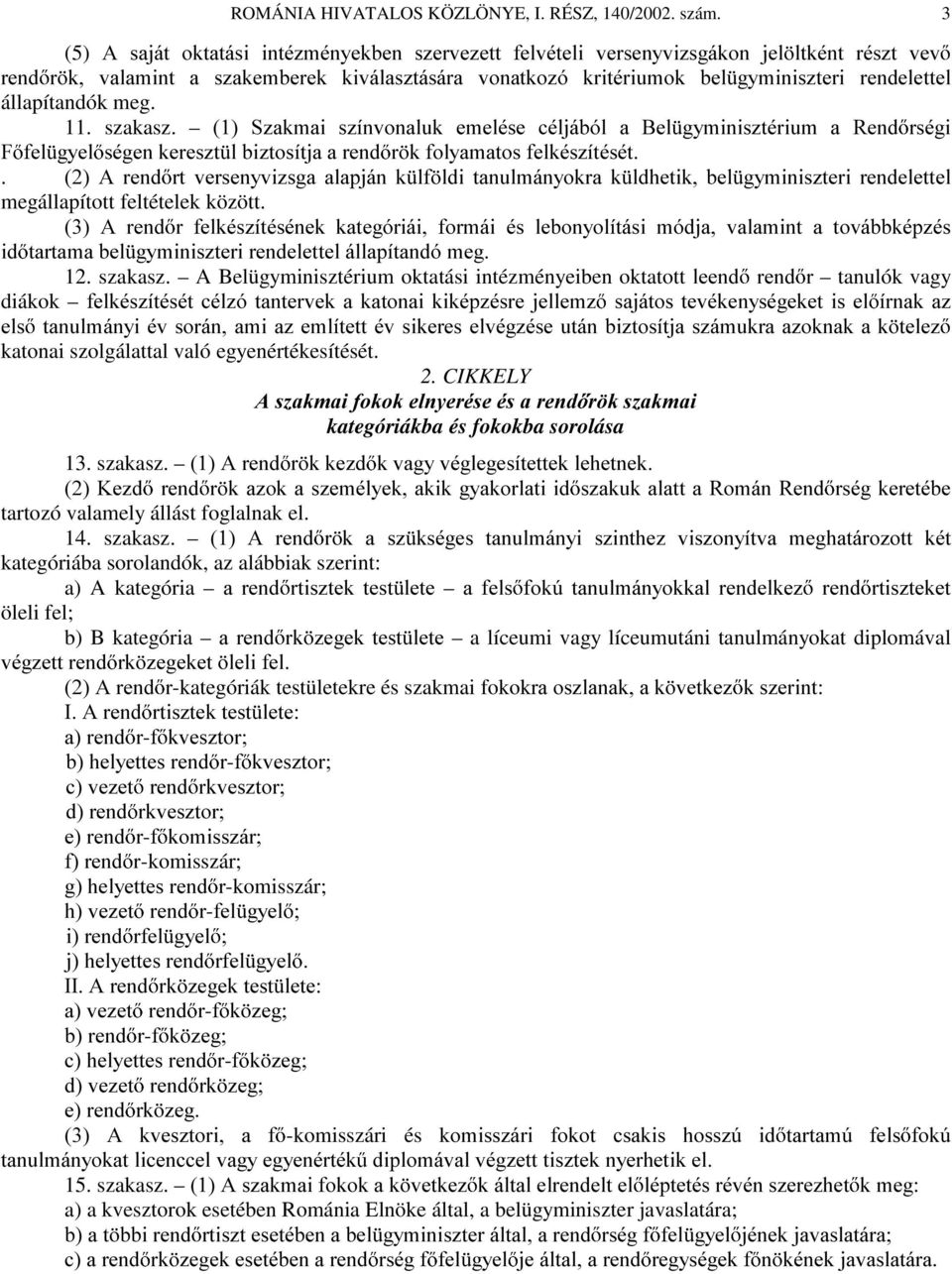 állapítandók meg. 11. szakasz. 6]DNPDL V]tQYRQDOXN HPHOpVH FpOMiEyO D %HO J\PLQLV]WpULXP D 5HQG UVpJL ) IHO J\HO VpJHQNHUHV]W OEL]WRVtWMDDUHQG U NIRO\DPDWRVIHONpV]tWpVpW.