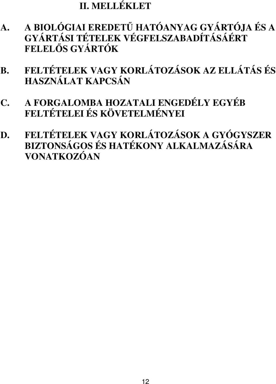 FELELŐS GYÁRTÓK B. FELTÉTELEK VAGY KORLÁTOZÁSOK AZ ELLÁTÁS ÉS HASZNÁLAT KAPCSÁN C.