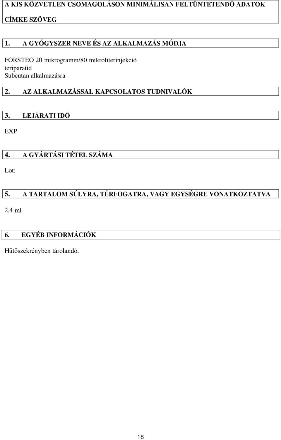 Subcutan alkalmazásra 2. AZ ALKALMAZÁSSAL KAPCSOLATOS TUDNIVALÓK 3. LEJÁRATI IDŐ EXP 4.