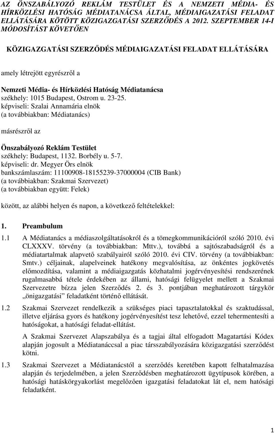 Ostrom u. 23-25. képviseli: Szalai Annamária elnök (a továbbiakban: Médiatanács) másrészről az Önszabályozó Reklám Testület székhely: Budapest, 1132. Borbély u. 5-7. képviseli: dr.