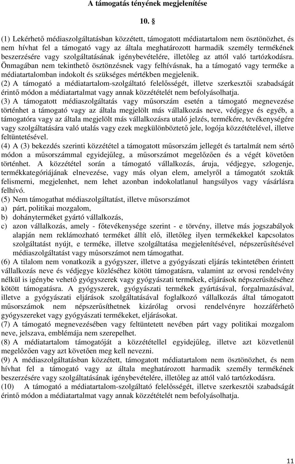 szolgáltatásának igénybevételére, illetőleg az attól való tartózkodásra.