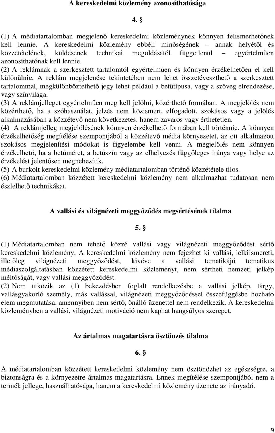 (2) A reklámnak a szerkesztett tartalomtól egyértelműen és könnyen érzékelhetően el kell különülnie.