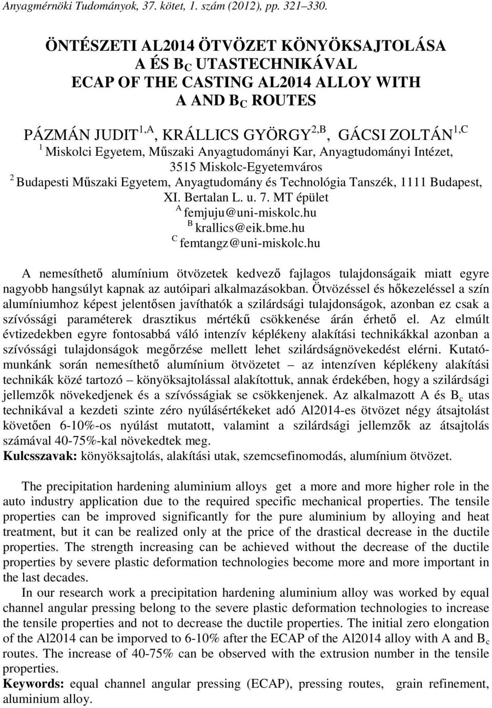 Műszaki Anyagtudományi Kar, Anyagtudományi Intézet, 3515 Miskolc-Egyetemváros 2 Budapesti Műszaki Egyetem, Anyagtudomány és Technológia Tanszék, 1111 Budapest, XI. Bertalan L. u. 7.