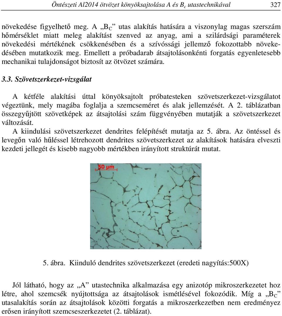 fokozottabb növekedésében mutatkozik meg. Emellett a próbadarab átsajtolásonkénti forgatás egyenletesebb mechanikai tulajdonságot biztosít az ötvözet számára. 3.