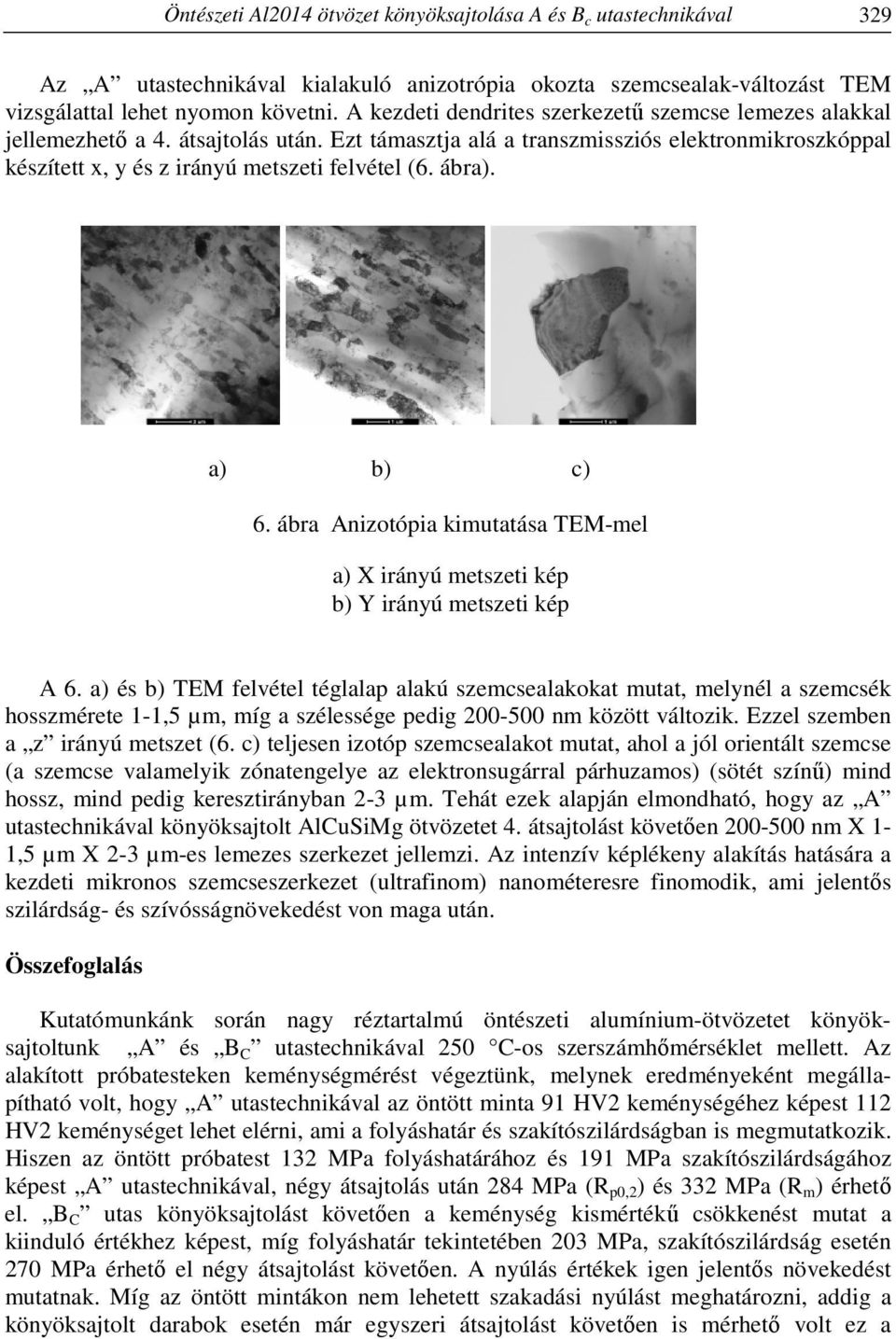 ábra). a) b) c) 6. ábra Anizotópia kimutatása TEM-mel a) X irányú metszeti kép b) Y irányú metszeti kép A 6.