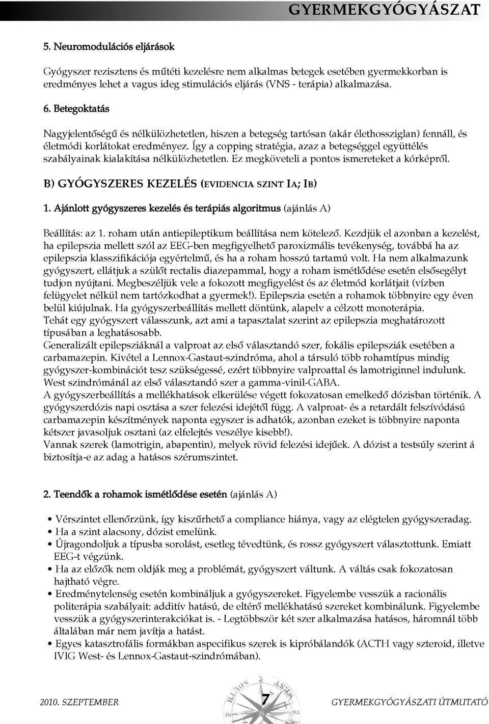Betegoktatás Nagyjelentõségû és nélkülözhetetlen, hiszen a betegség tartósan (akár élethossziglan) fennáll, és életmódi korlátokat eredményez.