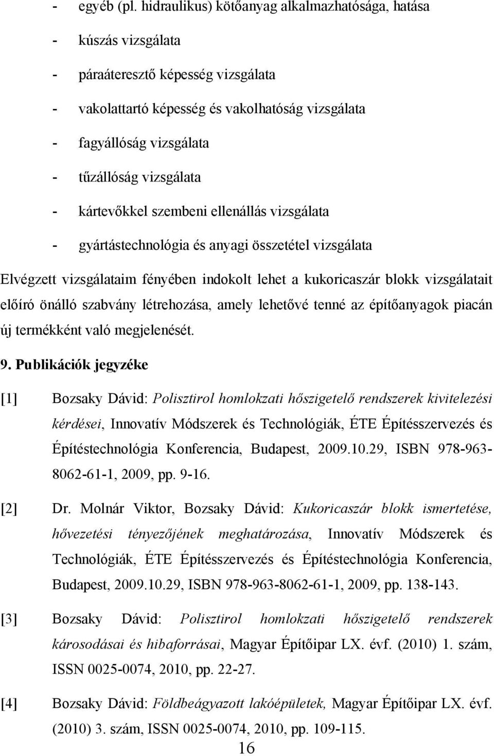 . IS pp.. 㮷囷 㮷囷. M ln : Kukoricaszár blokk ismertetése, hővezetési tényezőjének meghatározása Inn í Mó c n ló E pí pí c n ló nf nc u p.. IS pp.. 㮷囷 㮷囷 : Polisztirol homlokzati hőszigetelő rendszerek károsodásai és hibaforrásai M pí p.