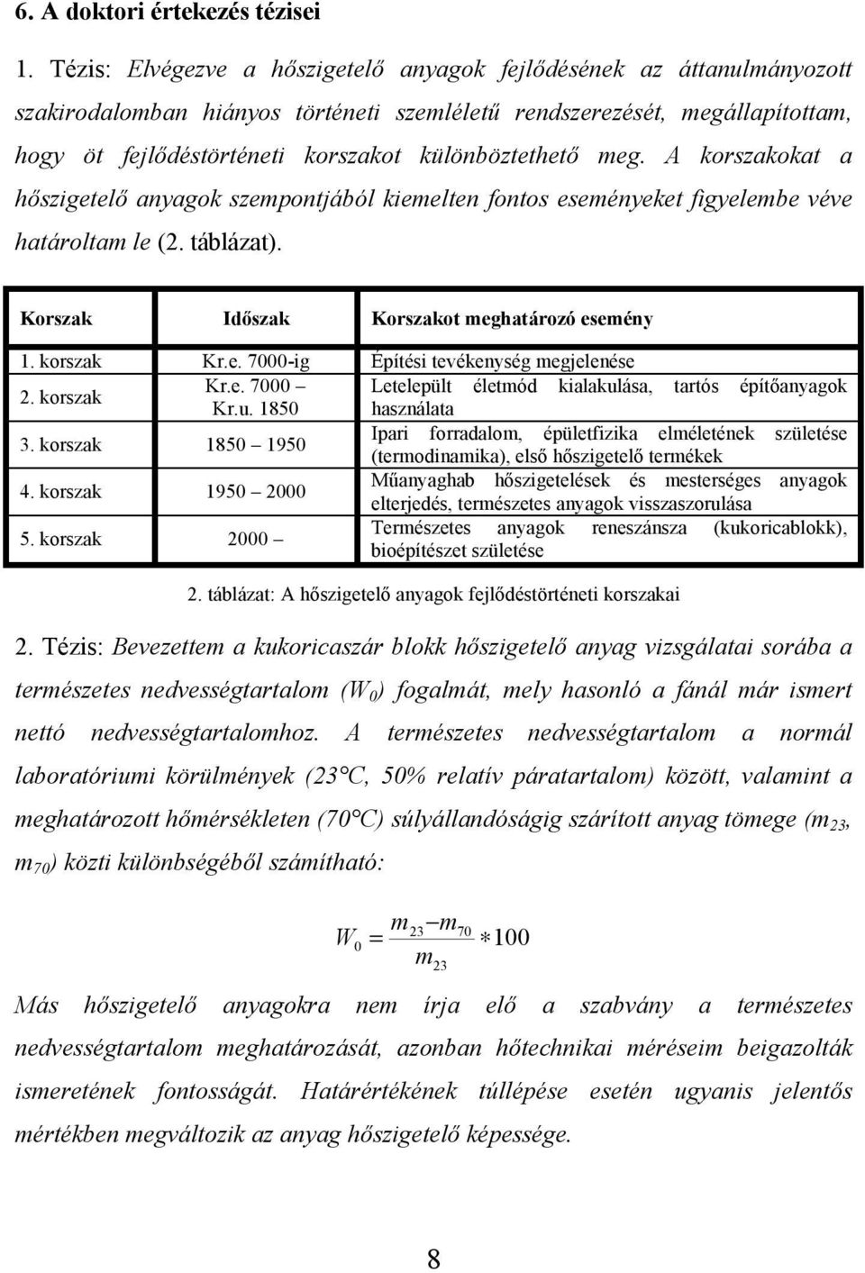 meg. A korszakokat a hőszigetelő anyagok szempontjából kiemelten fontos eseményeket figyelembe véve határoltam le. l. Korszak Időszak Korszakot meghatározó esemény... pí n j l n... l pl l ó l ul ó pí n.