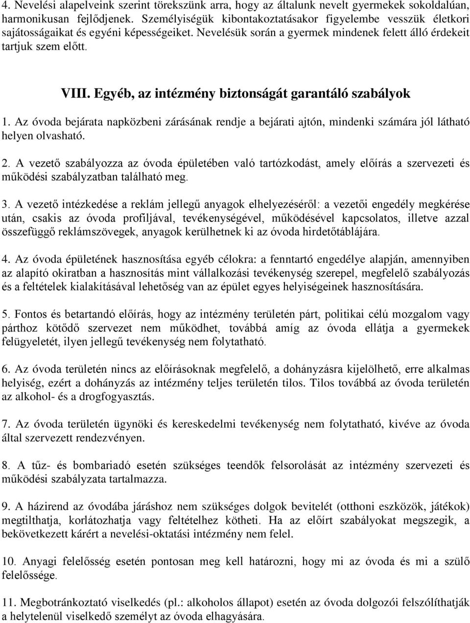 Egyéb, az intézmény biztonságát garantáló szabályok 1. Az óvoda bejárata napközbeni zárásának rendje a bejárati ajtón, mindenki számára jól látható helyen olvasható. 2.