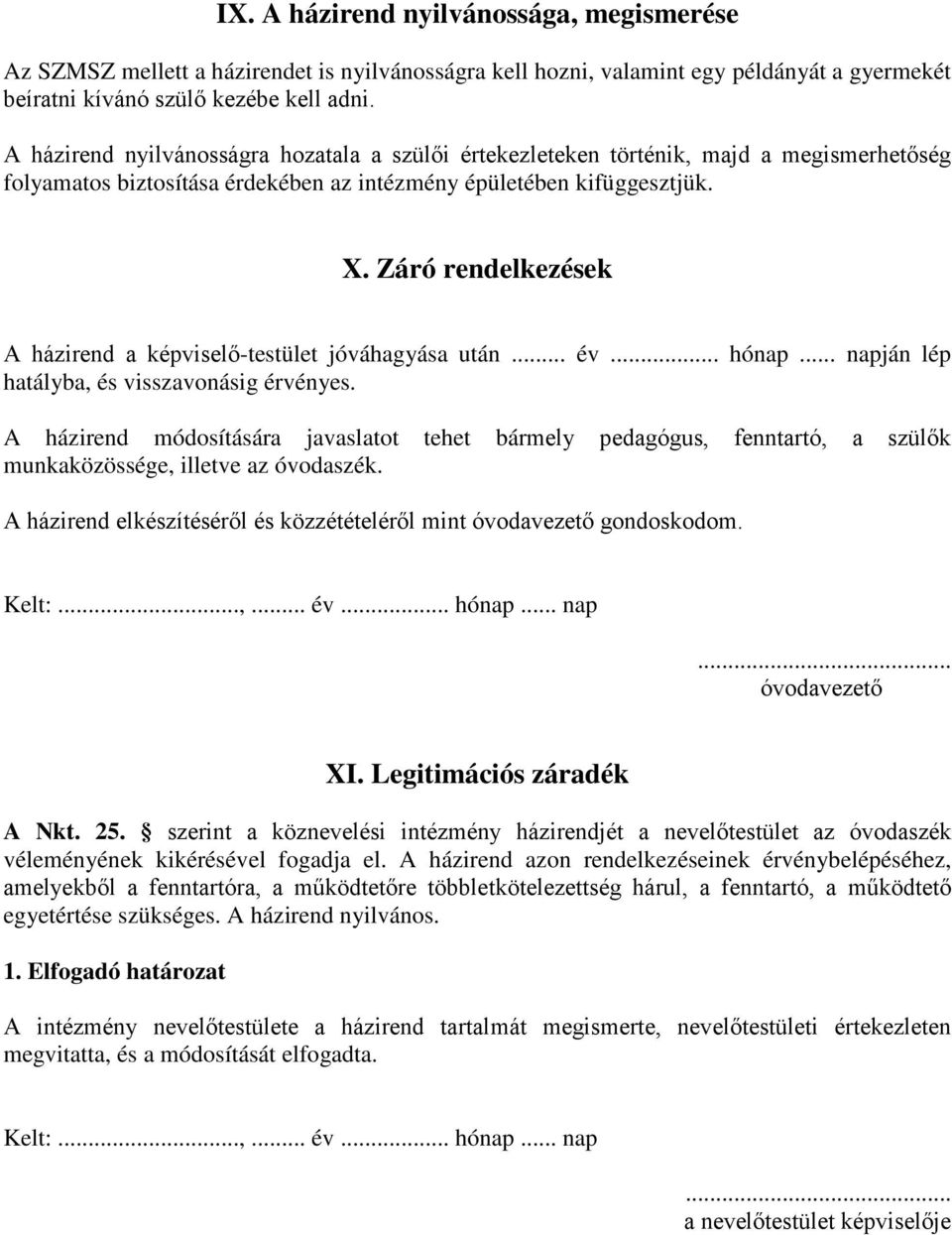 Záró rendelkezések A házirend a képviselő-testület jóváhagyása után... év... hónap... napján lép hatályba, és visszavonásig érvényes.