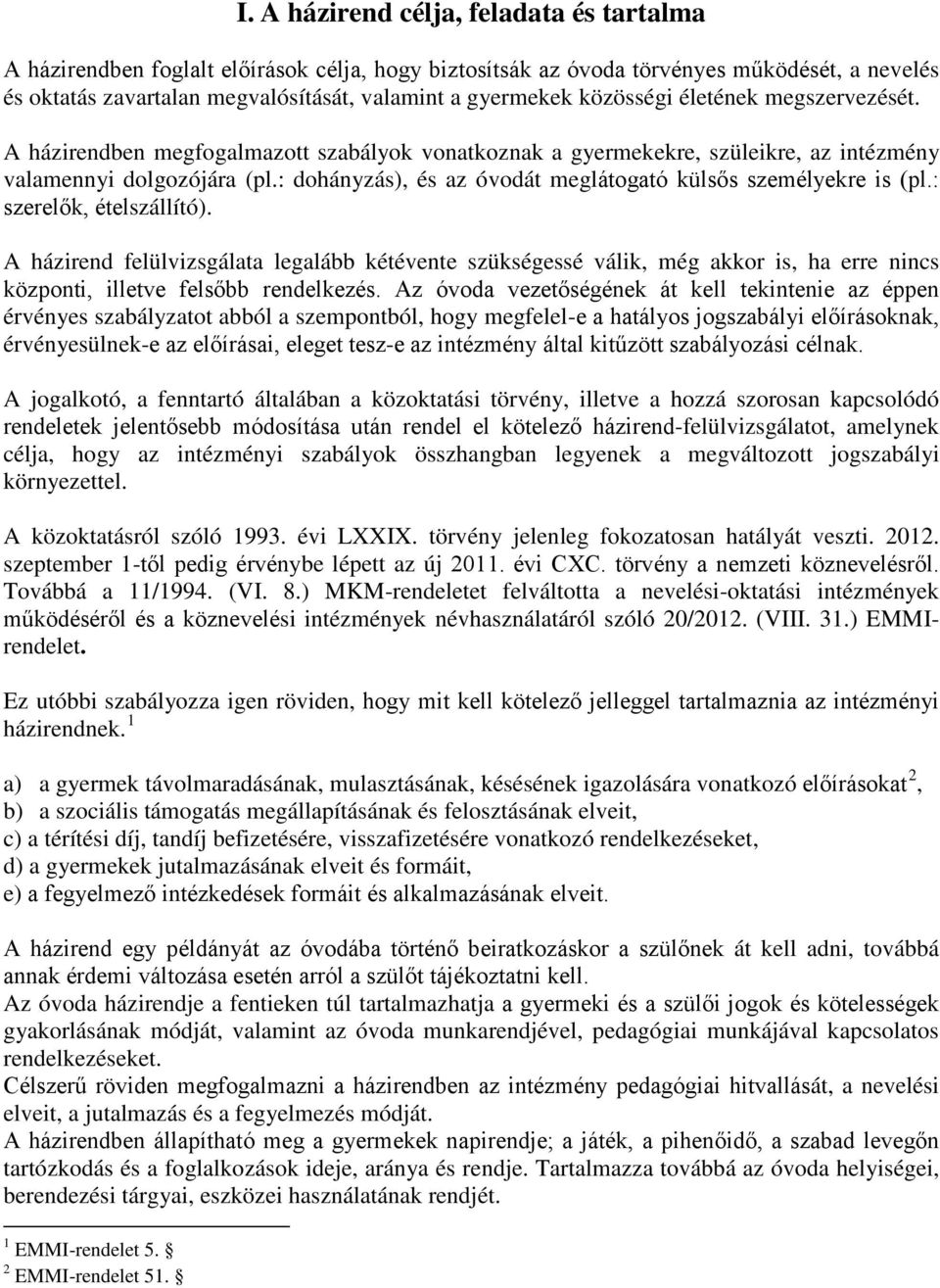 : dohányzás), és az óvodát meglátogató külsős személyekre is (pl.: szerelők, ételszállító).
