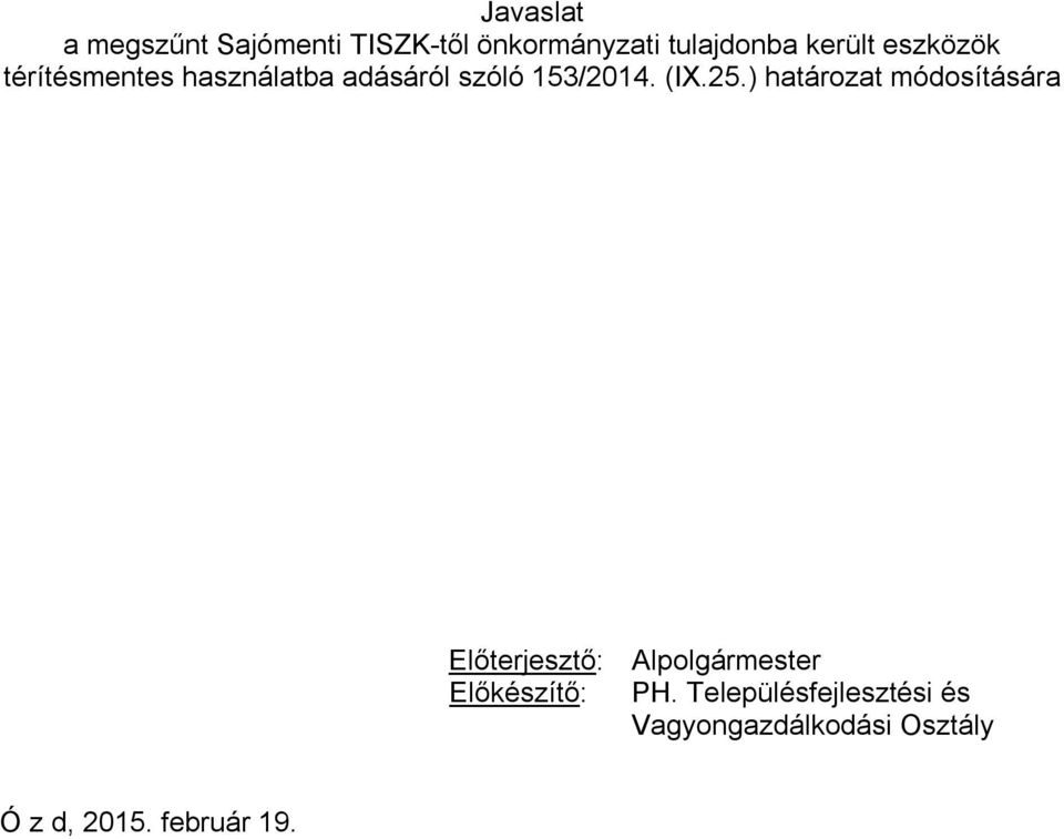 25.) határozat módosítására Előterjesztő: Alpolgármester Előkészítő: