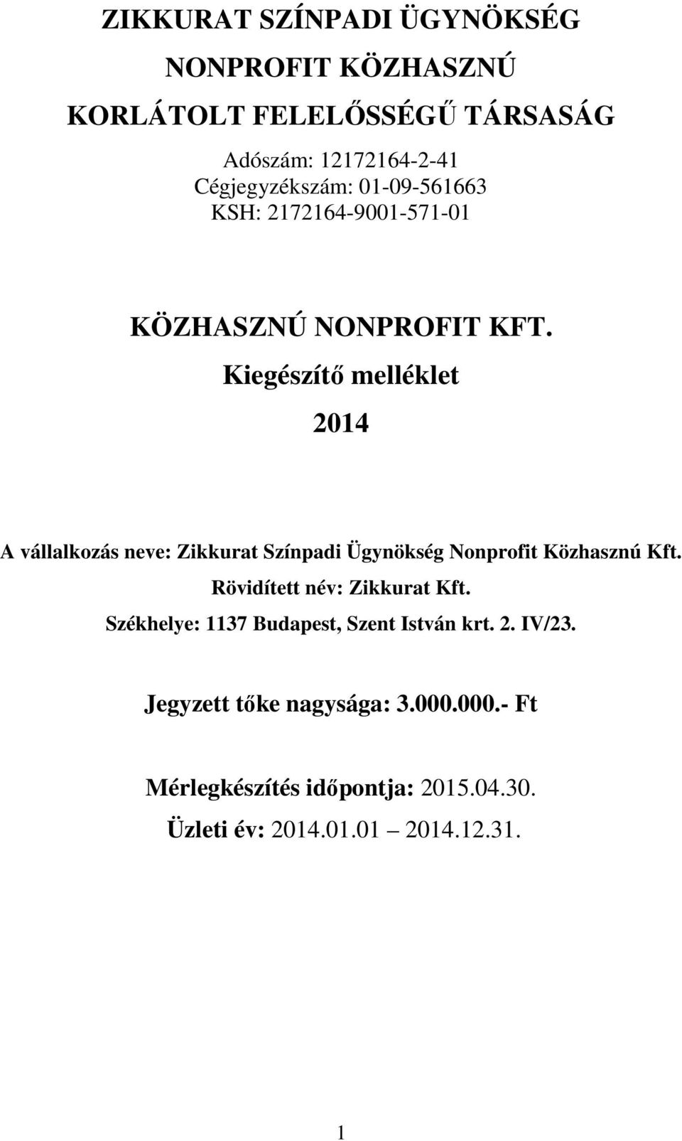 Kiegészítő melléklet 2014 A vállalkozás neve: Zikkurat Színpadi Ügynökség Nonprofit Közhasznú Kft.