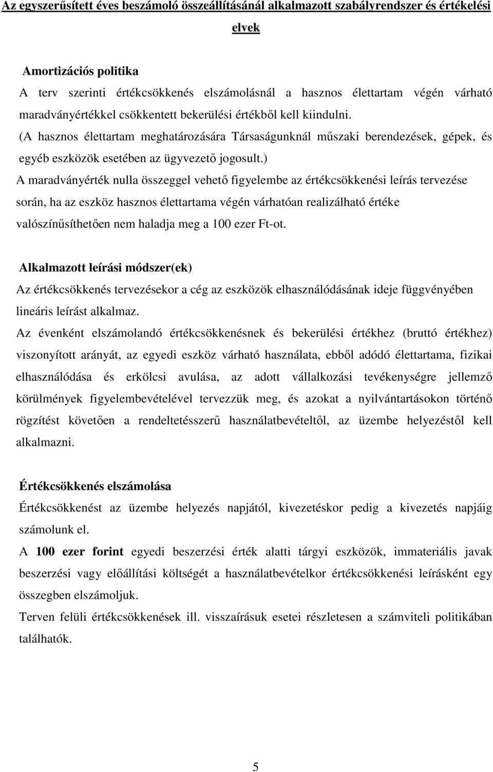 ) A maradványérték nulla összeggel vehető figyelembe az értékcsökkenési leírás tervezése során, ha az eszköz hasznos élettartama végén várhatóan realizálható értéke valószínűsíthetően nem haladja meg