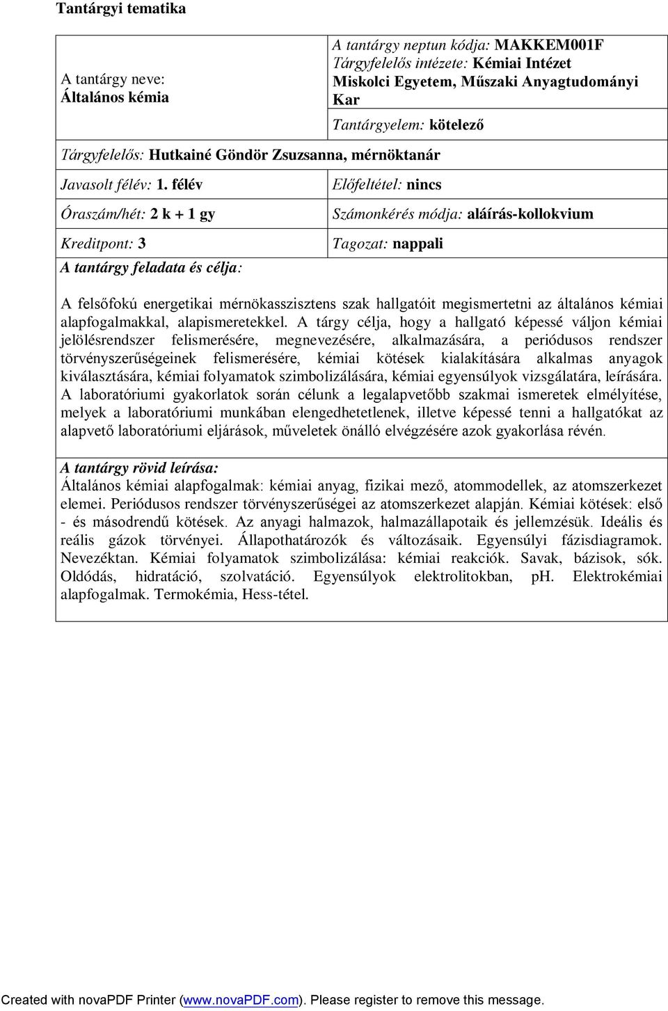 félév Óraszám/hét: 2 k + 1 gy Kreditpont: 3 A tantárgy feladata és célja: Előfeltétel: nincs Számonkérés módja: aláírás-kollokvium Tagozat: nappali A felsőfokú energetikai mérnökasszisztens szak
