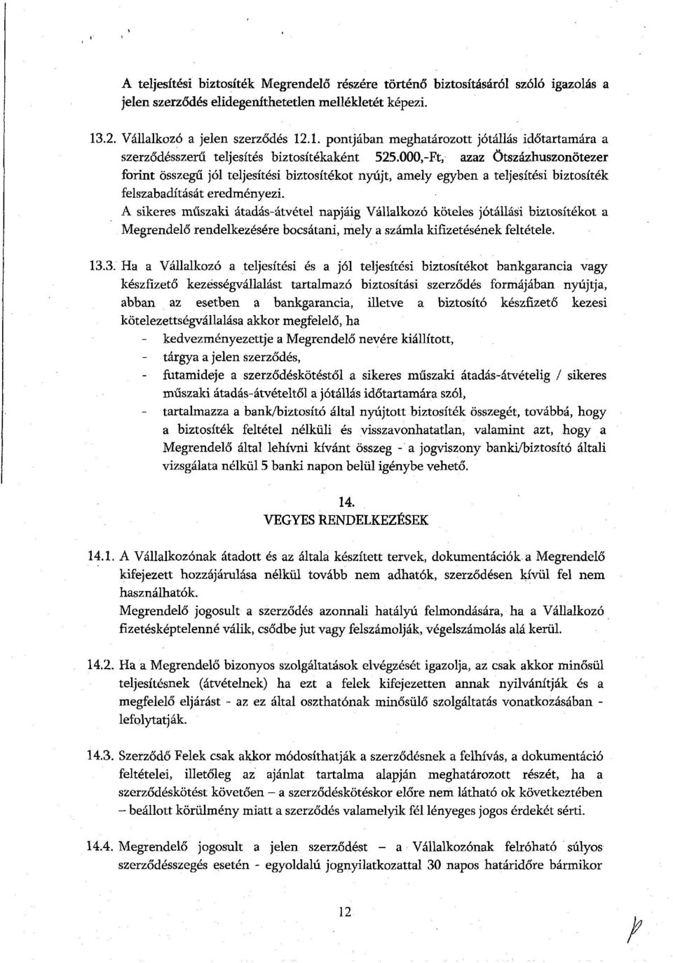 000,-Ft, azaz Ötszázhuszonötezer forint összegű jól teljesítési biztosítékot nyújt, amely egyben a teljesítési biztosíték felszabadítását eredményezi.