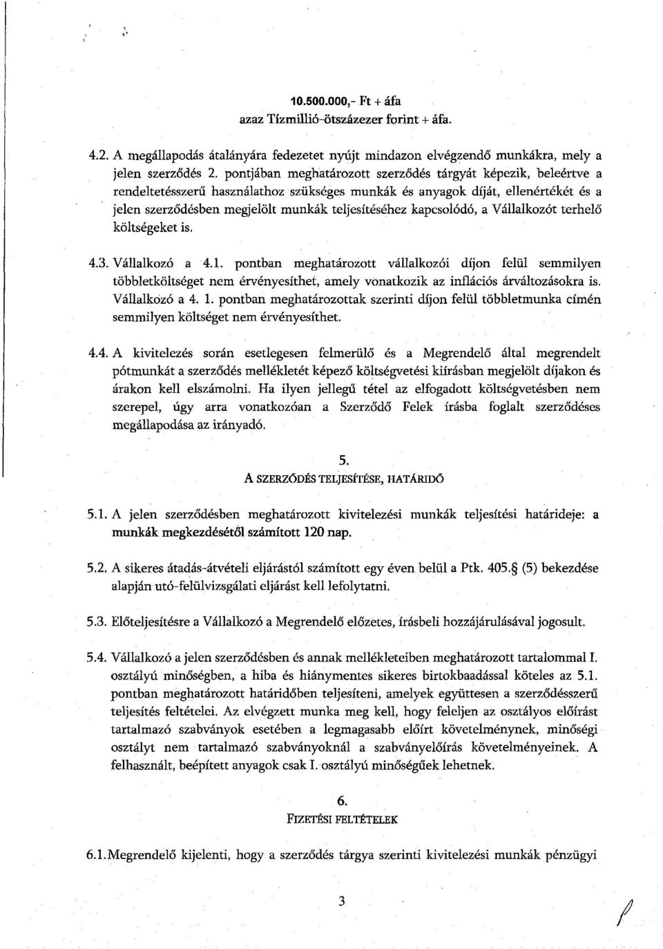 kapcsolódó, a Vállalkozót terhelő költségeket is. 4.3. Vállalkozó a 4.1.