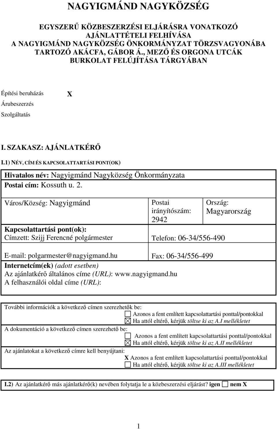 1) NÉV, CÍM ÉS KAPCSOLATTARTÁSI PONT(OK) Hivatalos név: Nagyigmánd Nagyközség Önkormányzata Postai cím: Kossuth u. 2.