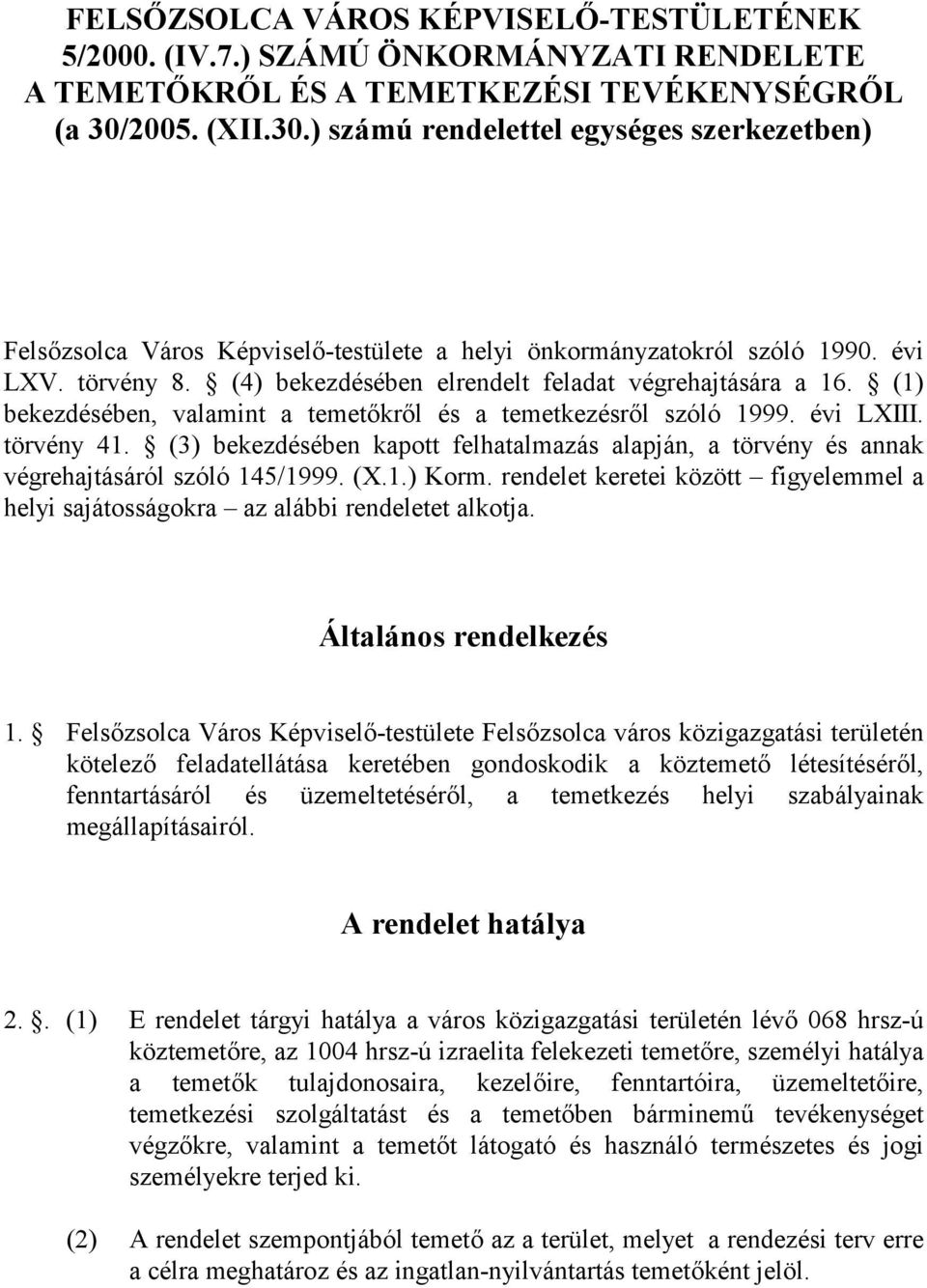 (4) bekezdésében elrendelt feladat végrehajtására a 16. (1) bekezdésében, valamint a temetkrl és a temetkezésrl szóló 1999. évi LXIII. törvény 41.