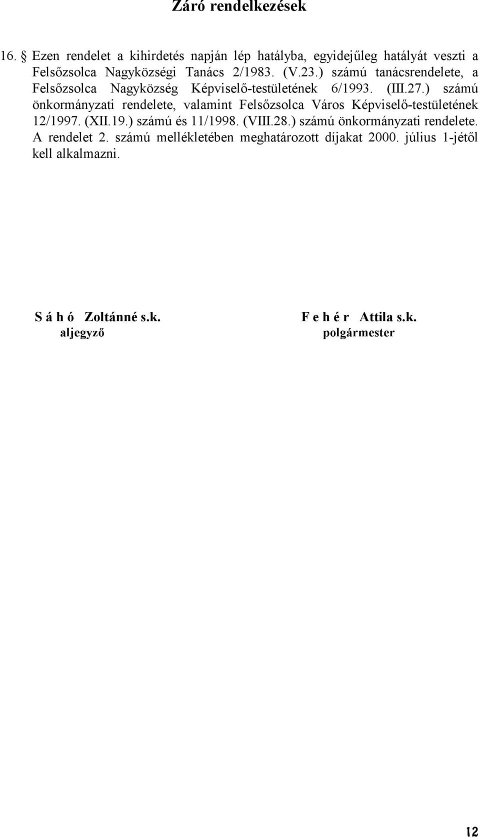 ) számú önkormányzati rendelete, valamint Felszsolca Város Képvisel-testületének 12/1997. (XII.19.) számú és 11/1998. (VIII.28.