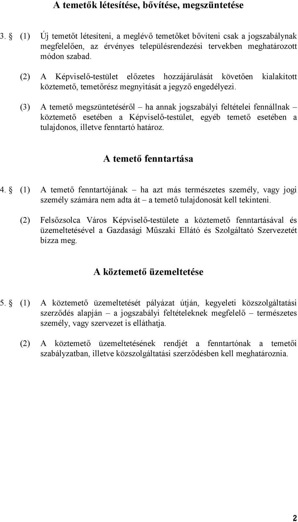 (2) A Képvisel-testület elzetes hozzájárulását követen kialakított köztemet, temetrész megnyitását a jegyz engedélyezi.