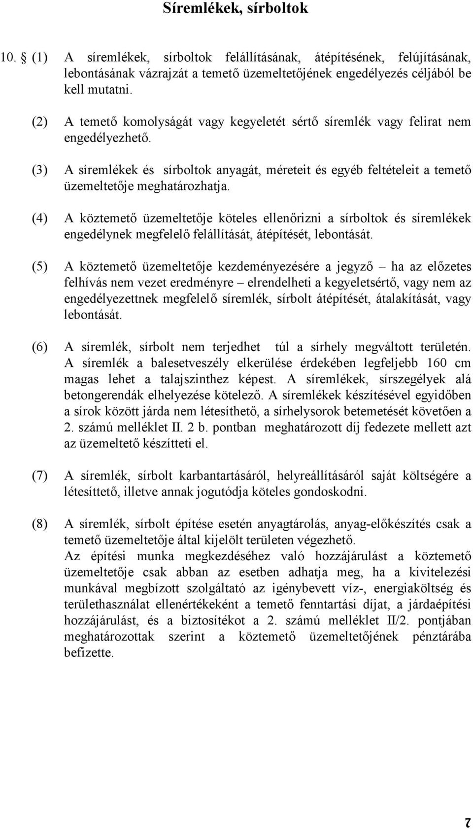 (4) A köztemet üzemeltetje köteles ellenrizni a sírboltok és síremlékek engedélynek megfelel felállítását, átépítését, lebontását.