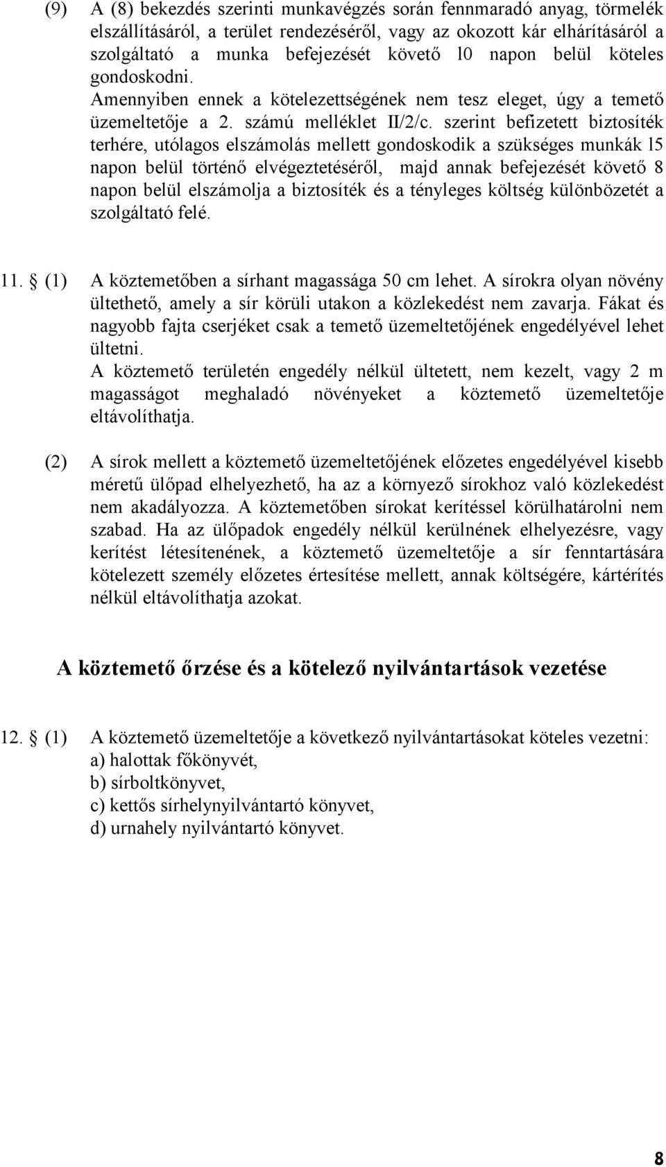 szerint befizetett biztosíték terhére, utólagos elszámolás mellett gondoskodik a szükséges munkák l5 napon belül történ elvégeztetésérl, majd annak befejezését követ 8 napon belül elszámolja a