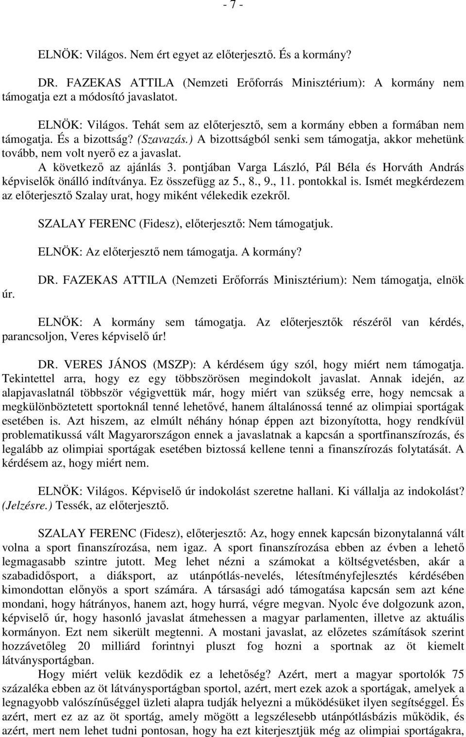 pontjában Varga László, Pál Béla és Horváth András képviselők önálló indítványa. Ez összefügg az 5., 8., 9., 11. pontokkal is.