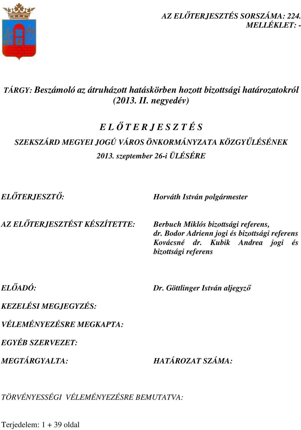 szeptember 26-i ÜLÉSÉRE ELİTERJESZTİ: Horváth István polgármester AZ ELİTERJESZTÉST KÉSZÍTETTE: Berbuch Miklós bizottsági referens, dr.