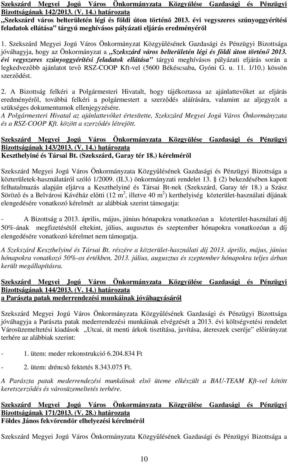 Szekszárd Megyei Jogú Város Önkormányzat Közgyőlésének Gazdasági és Pénzügyi Bizottsága jóváhagyja, hogy az Önkormányzat a Szekszárd város belterületén légi és földi úton történı 2013.