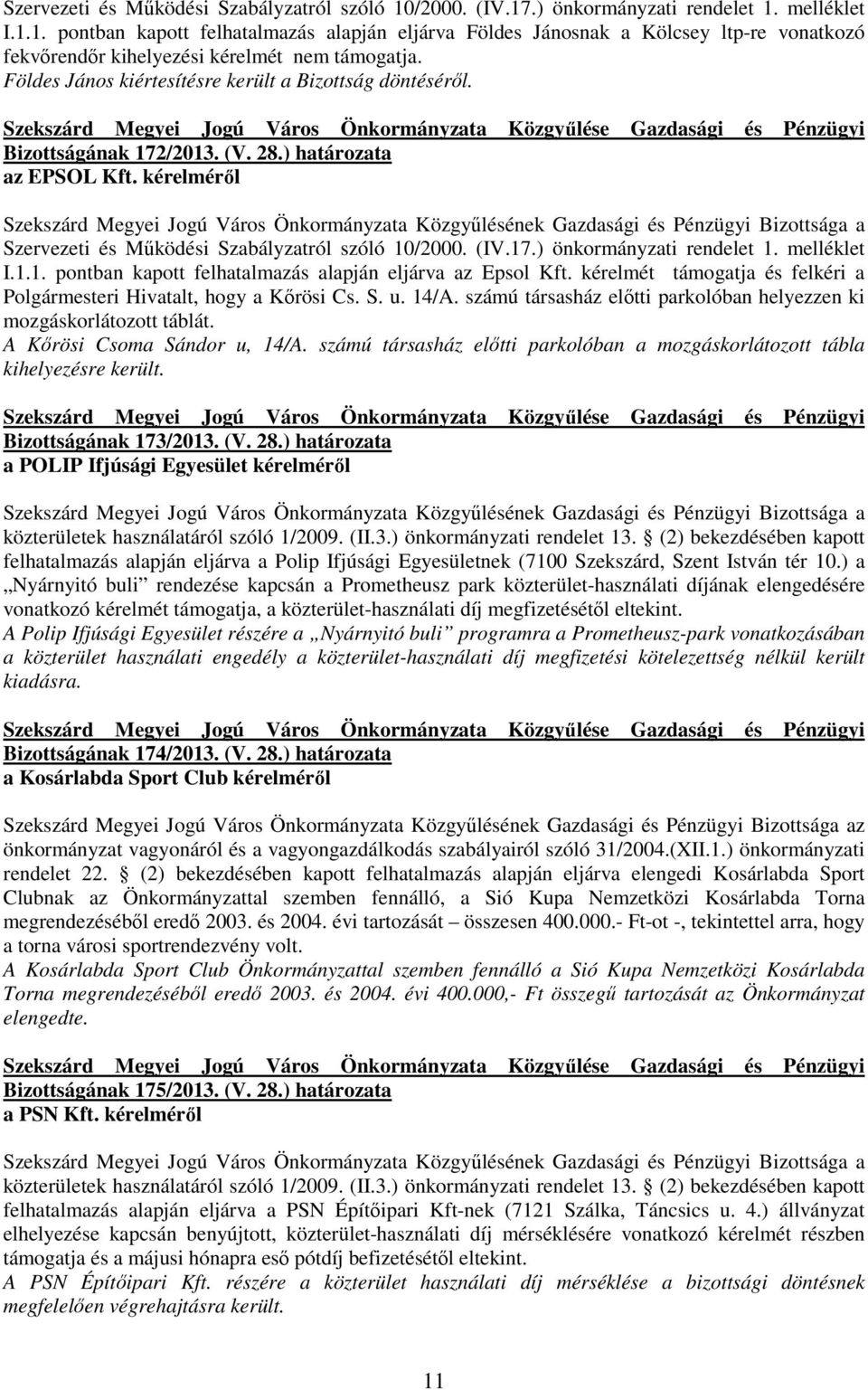 kérelmérıl Szekszárd Megyei Jogú Város Önkormányzata Közgyőlésének Gazdasági és Pénzügyi Bizottsága a Szervezeti és Mőködési Szabályzatról szóló 10/2000. (IV.17.) önkormányzati rendelet 1.