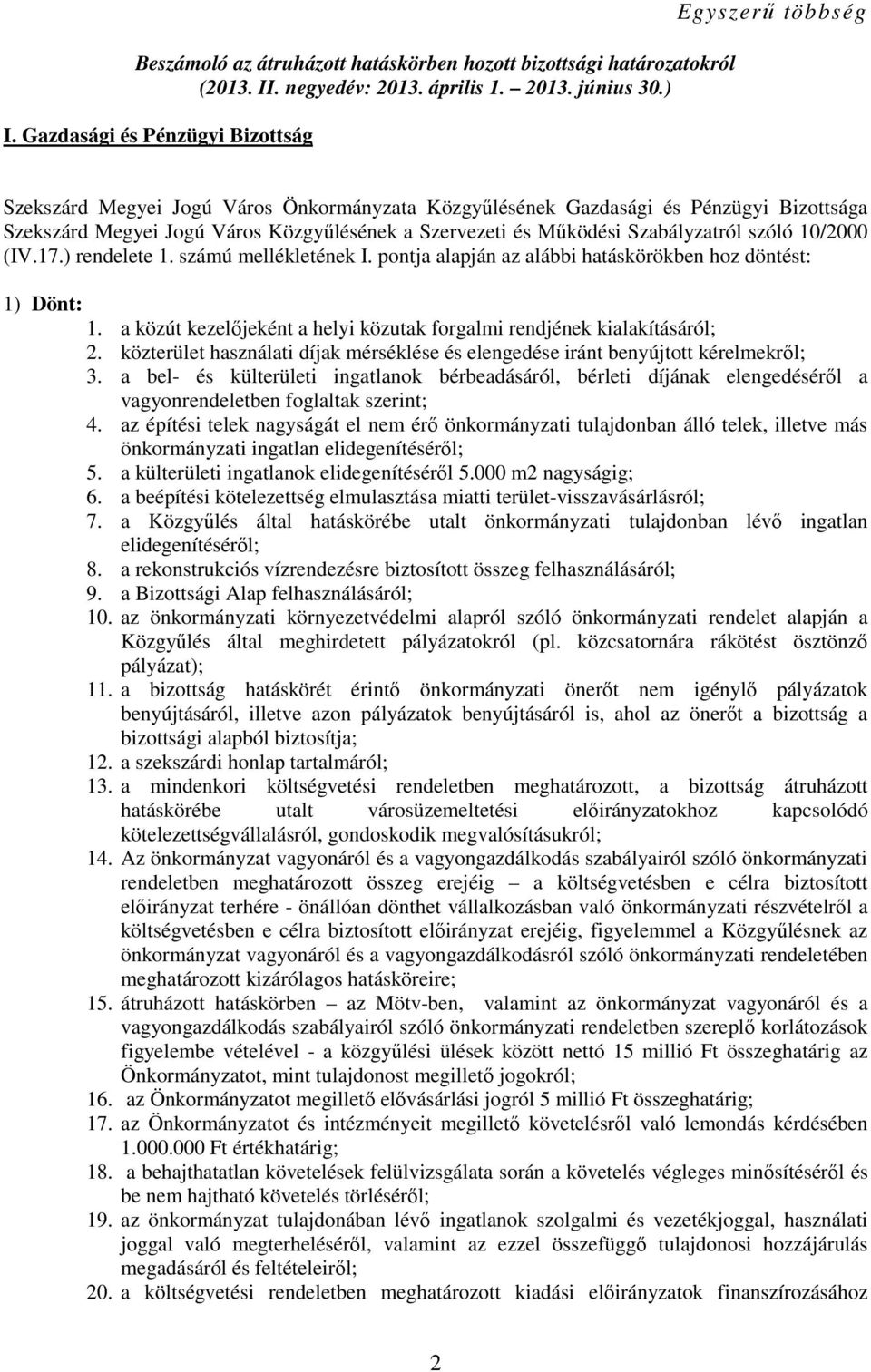 Mőködési Szabályzatról szóló 10/2000 (IV.17.) rendelete 1. számú mellékletének I. pontja alapján az alábbi hatáskörökben hoz döntést: 1) Dönt: 1.